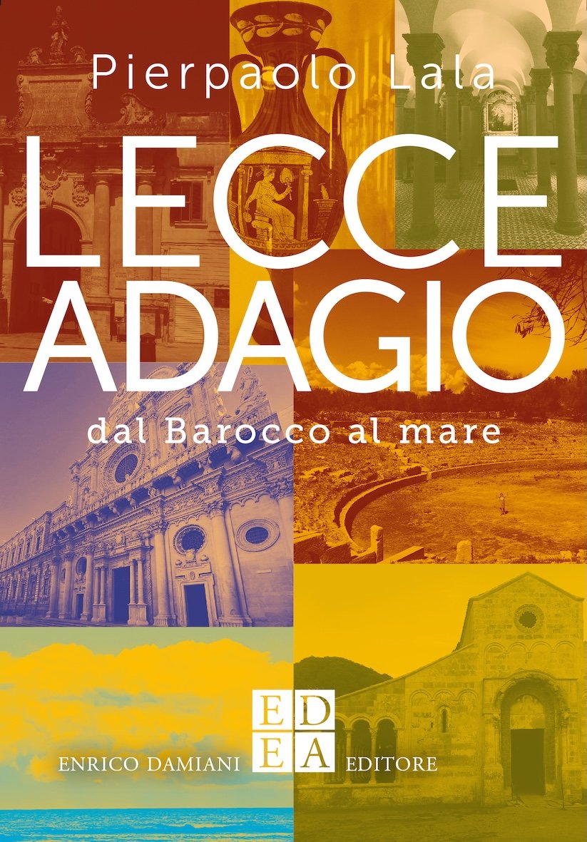 Lecce Adagio – dal Barocco al mare, di Pierpaolo Lala (Enrico Damiani Editore)